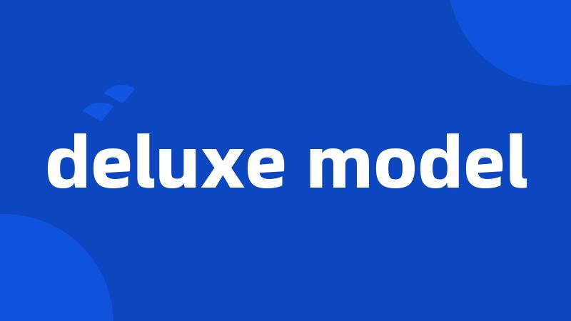 deluxe model