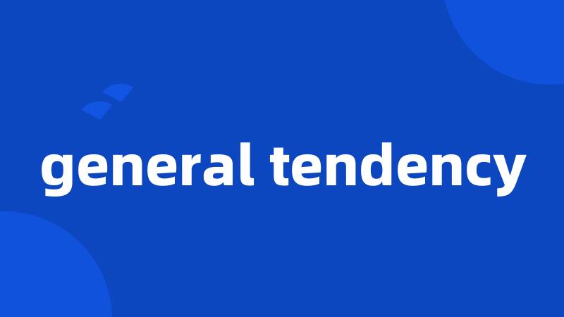 general tendency