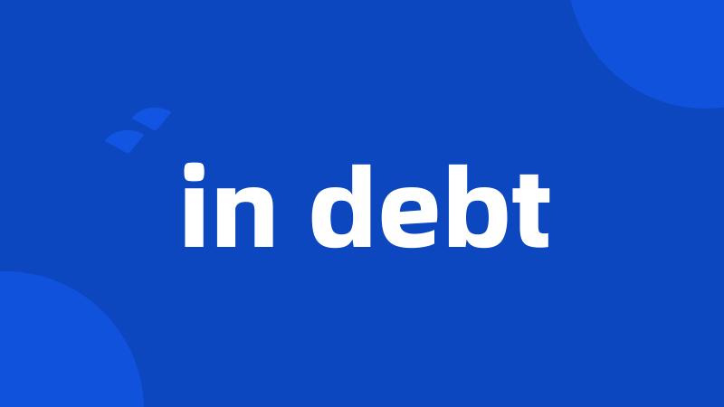 in debt