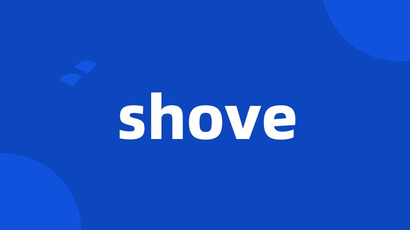 shove