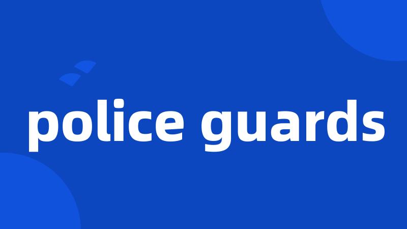 police guards