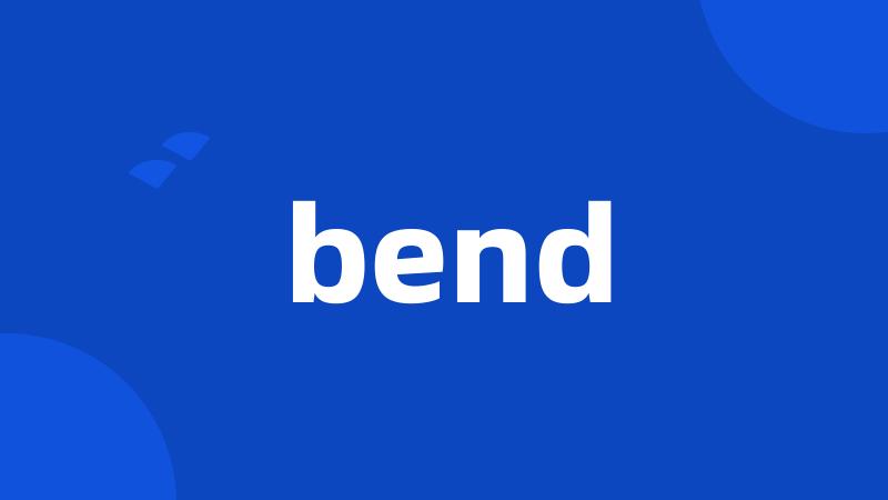 bend