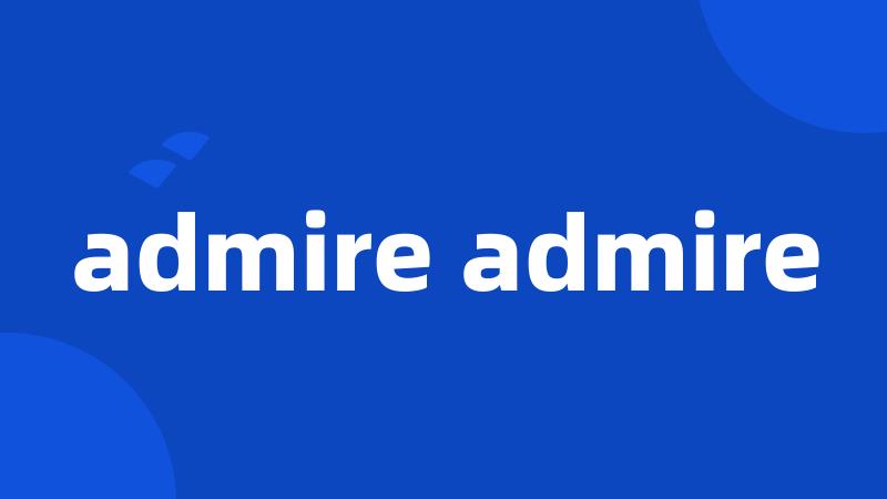 admire admire