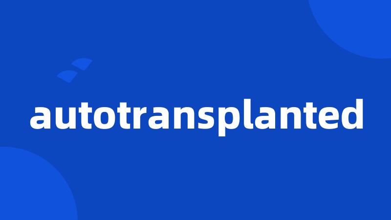 autotransplanted