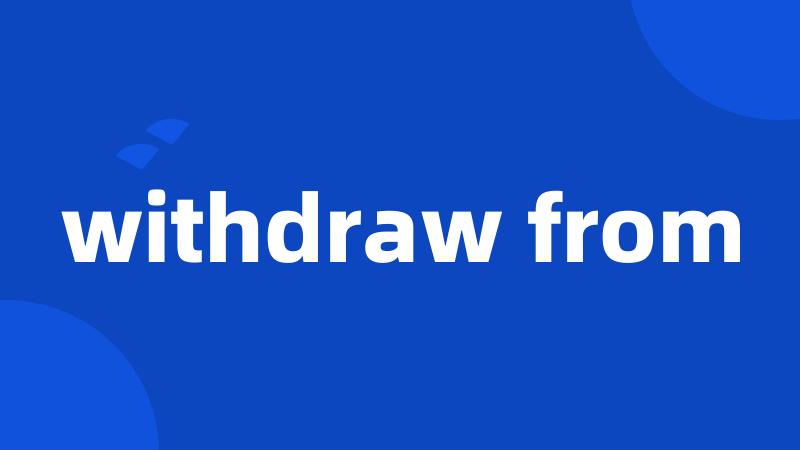 withdraw from