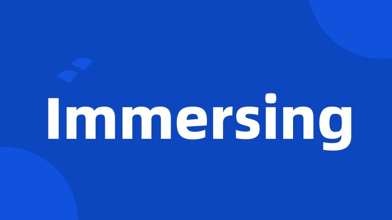 Immersing