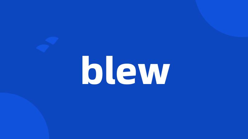 blew