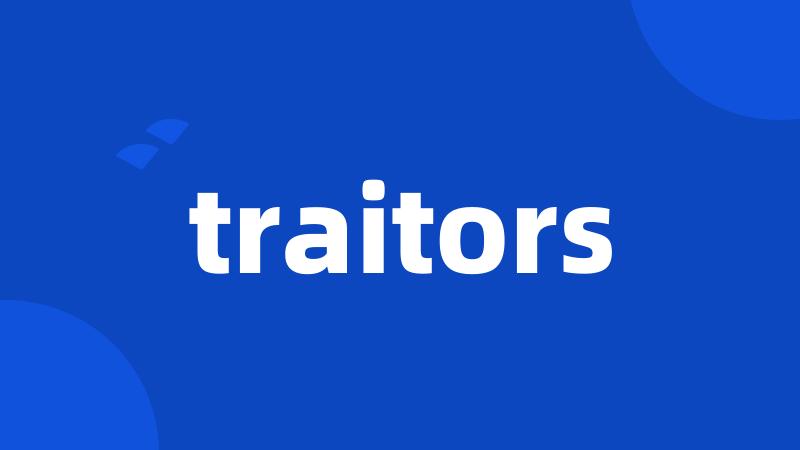 traitors