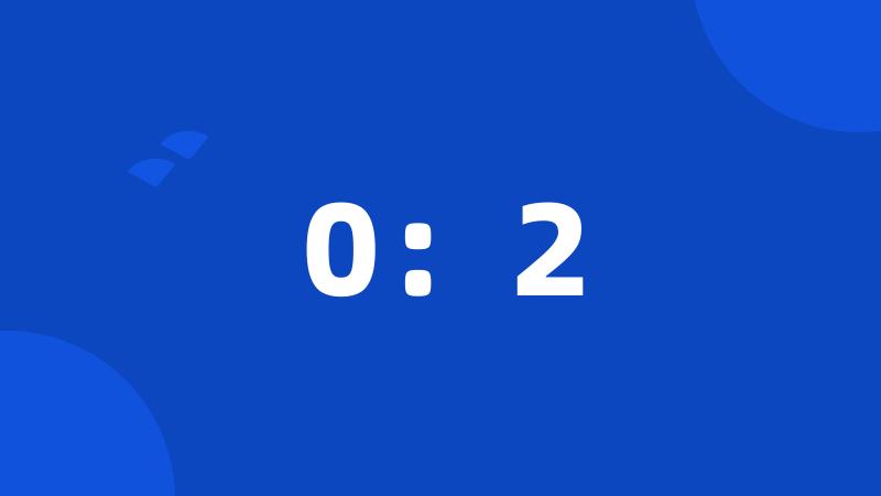 0:2