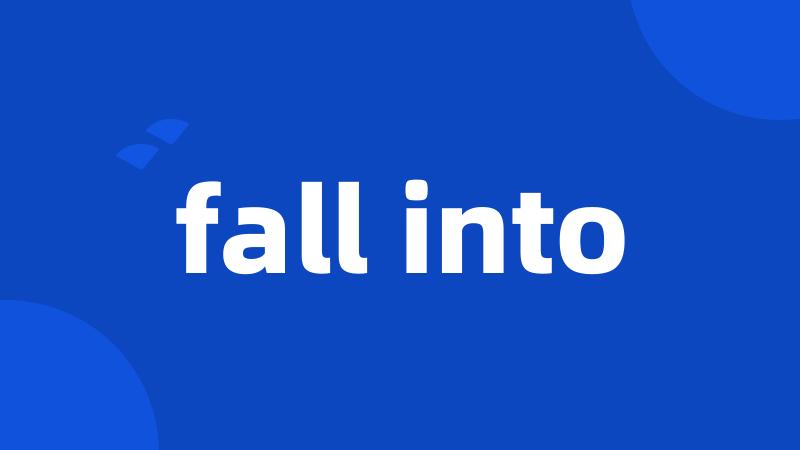 fall into