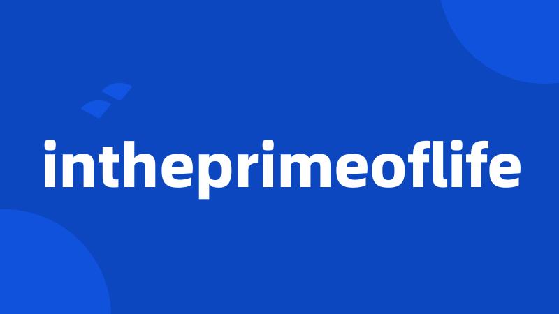 intheprimeoflife