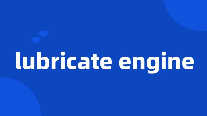 lubricate engine