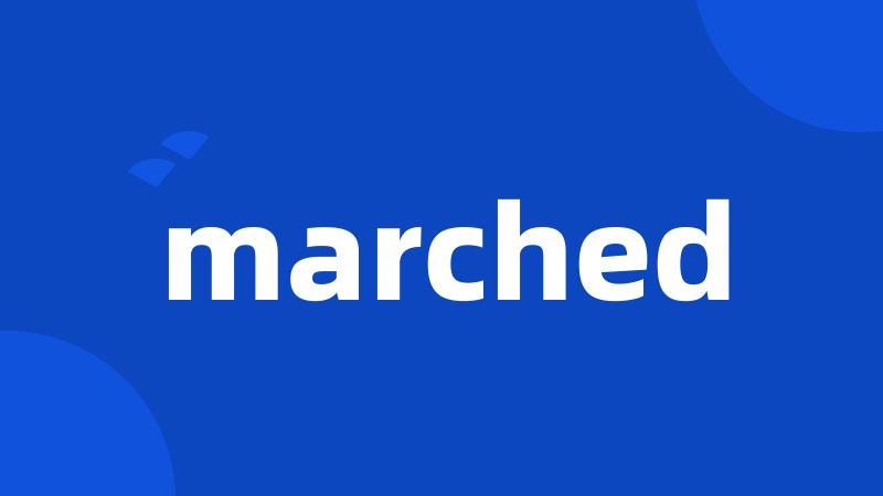 marched
