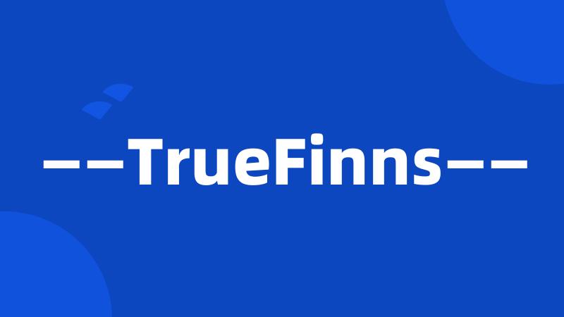 ——TrueFinns——