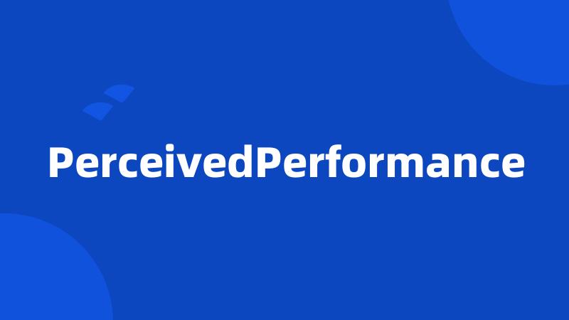 PerceivedPerformance