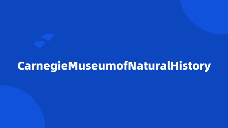 CarnegieMuseumofNaturalHistory
