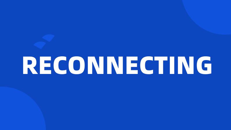 RECONNECTING