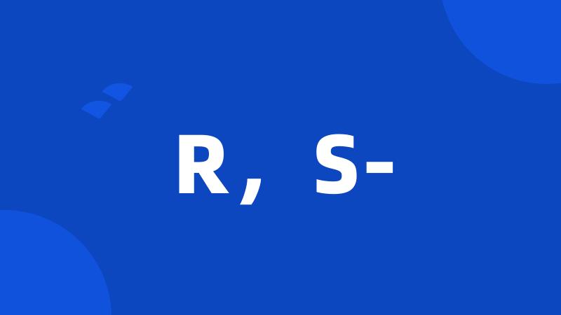 R,S-