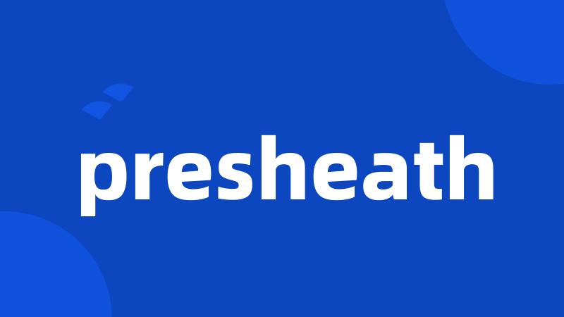 presheath