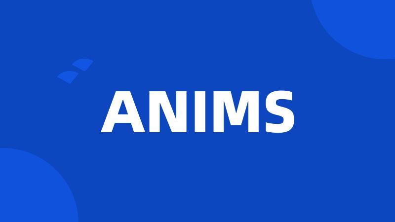 ANIMS