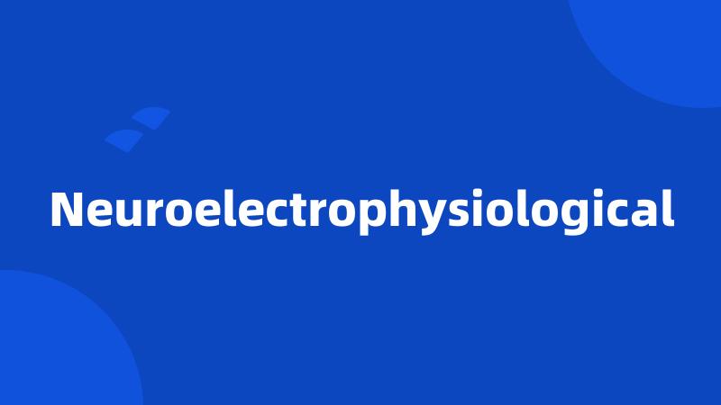 Neuroelectrophysiological