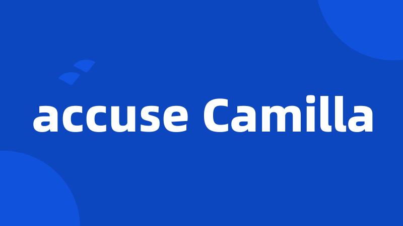 accuse Camilla