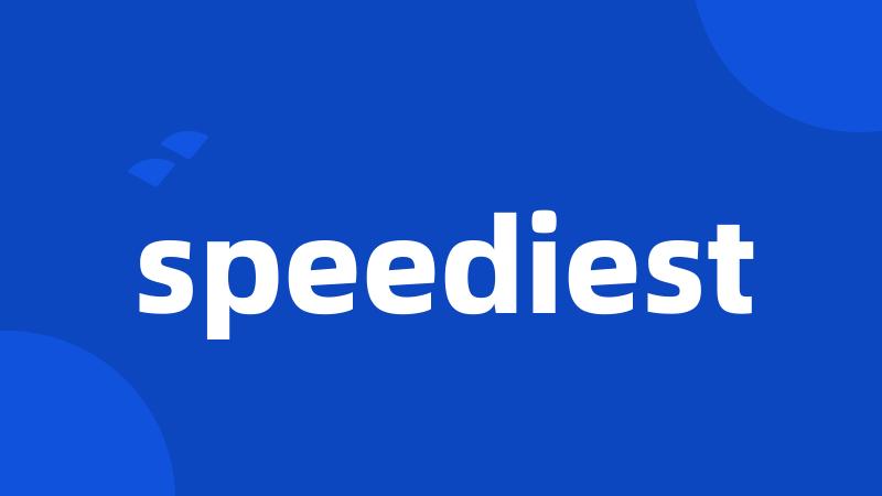 speediest