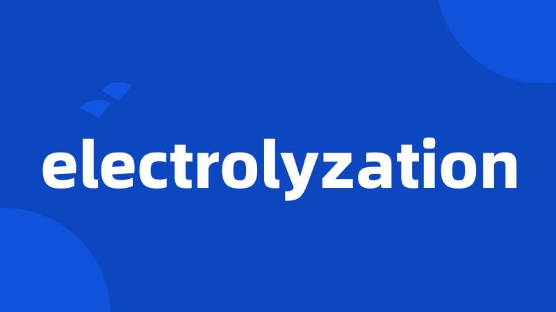 electrolyzation