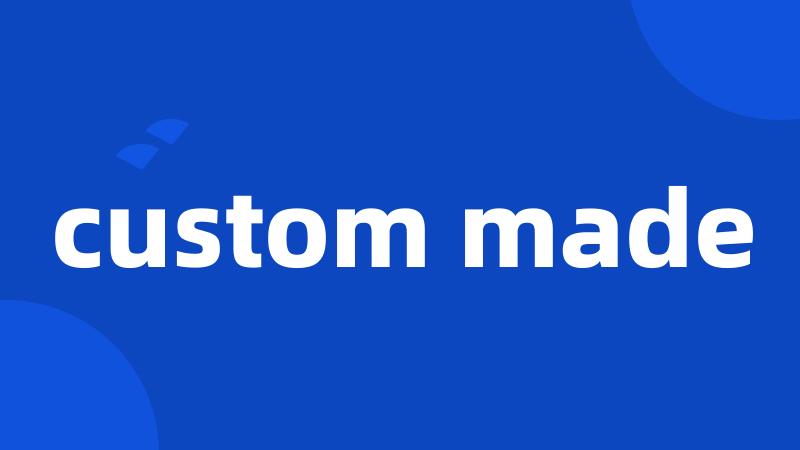 custom made