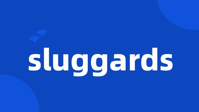 sluggards