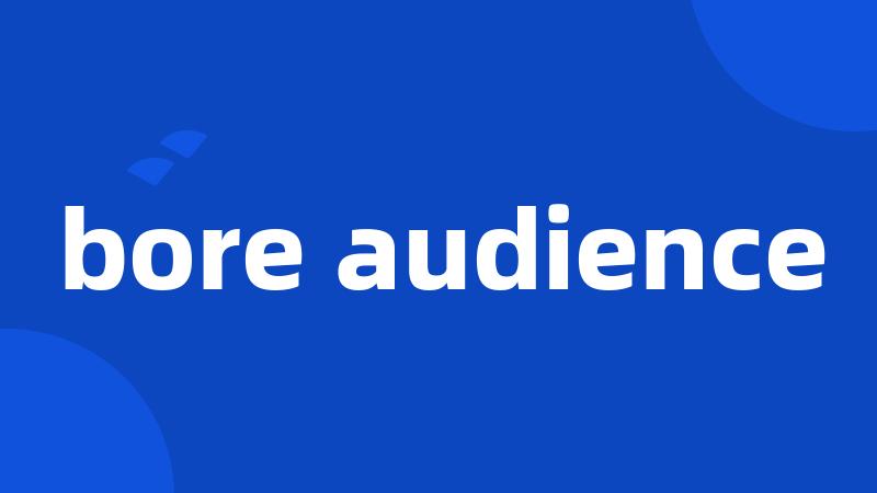 bore audience