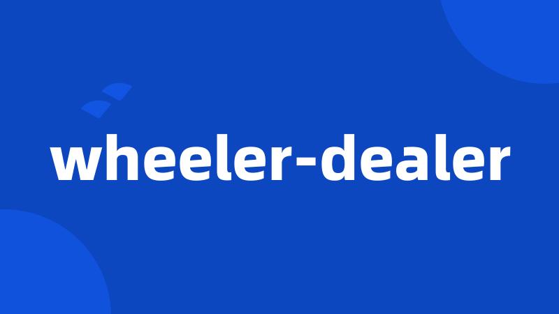 wheeler-dealer