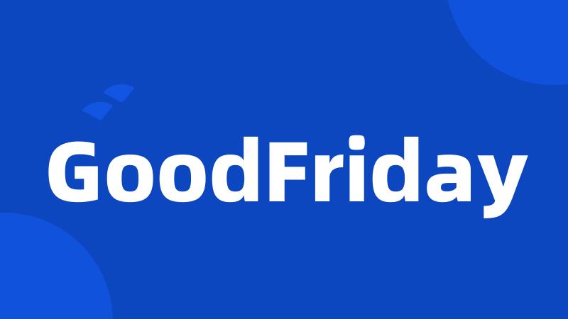 GoodFriday