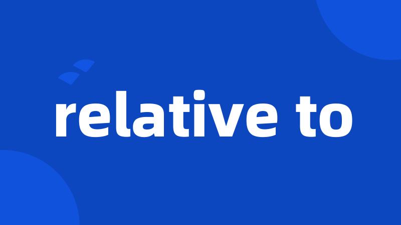 relative to