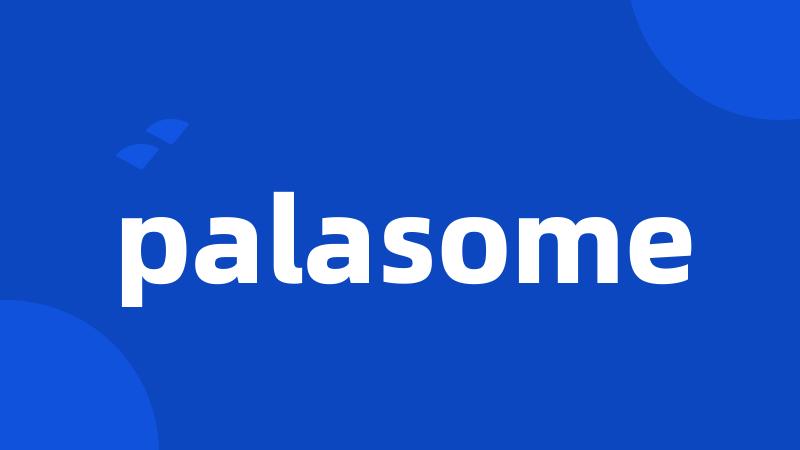 palasome