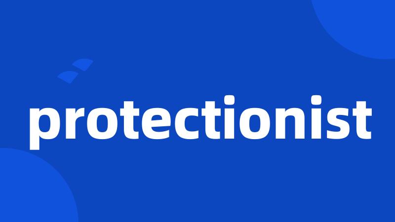 protectionist