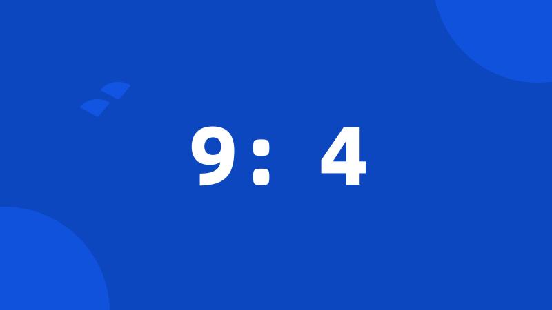 9:4