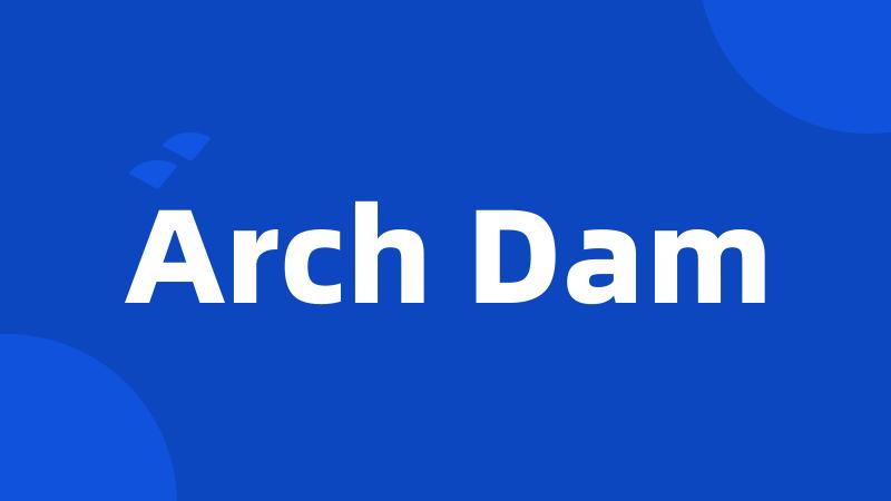 Arch Dam