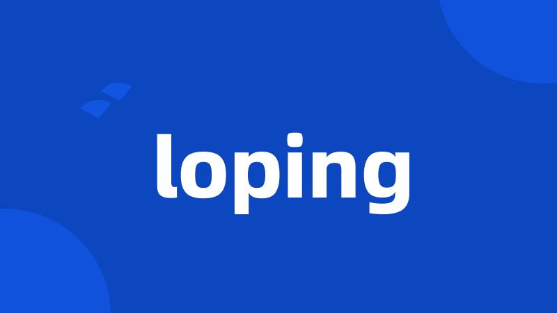 loping