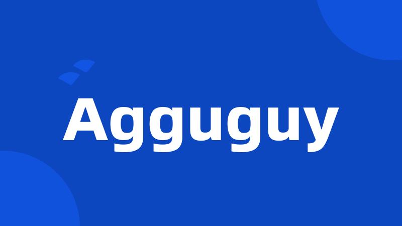 Agguguy