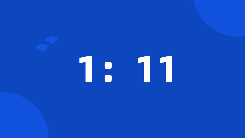 1:11