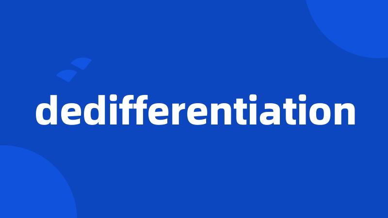dedifferentiation