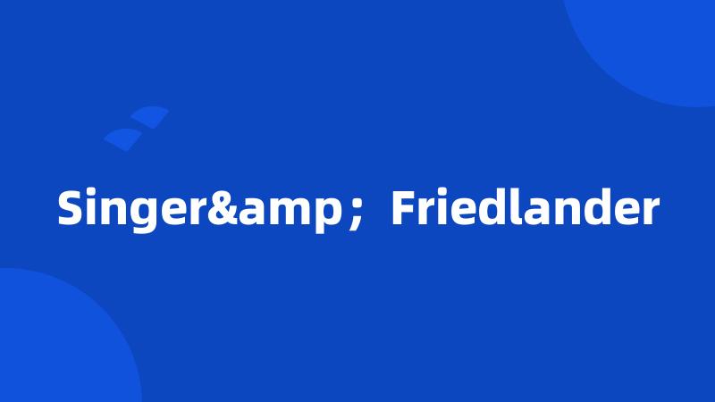 Singer&;Friedlander