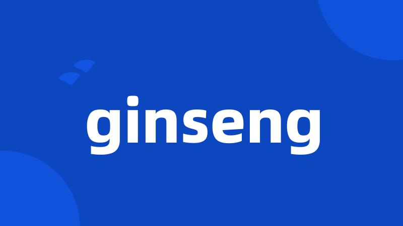 ginseng