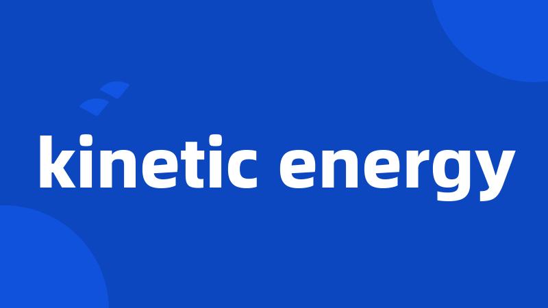 kinetic energy