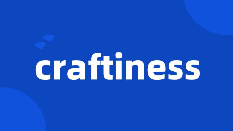 craftiness