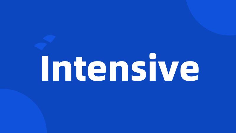 Intensive