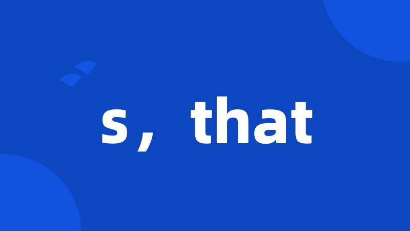 s,that
