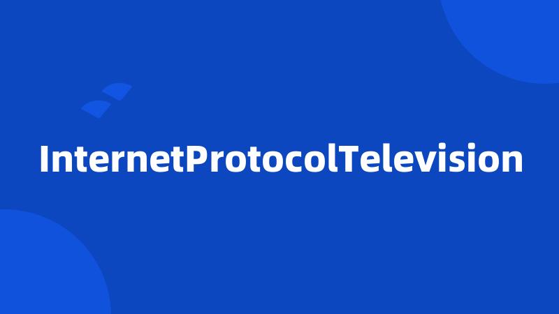 InternetProtocolTelevision