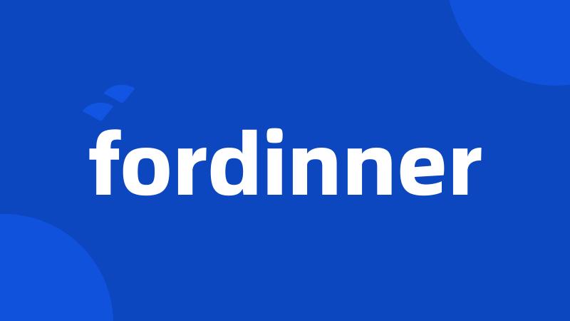fordinner
